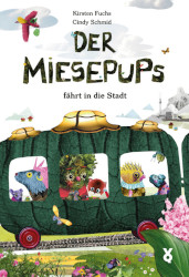 Kirsten Fuchs und Cindy Schmid: Der Miesepups fährt in die Stadt